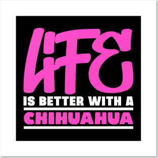 Life is better with a chihuahua Posters and Art